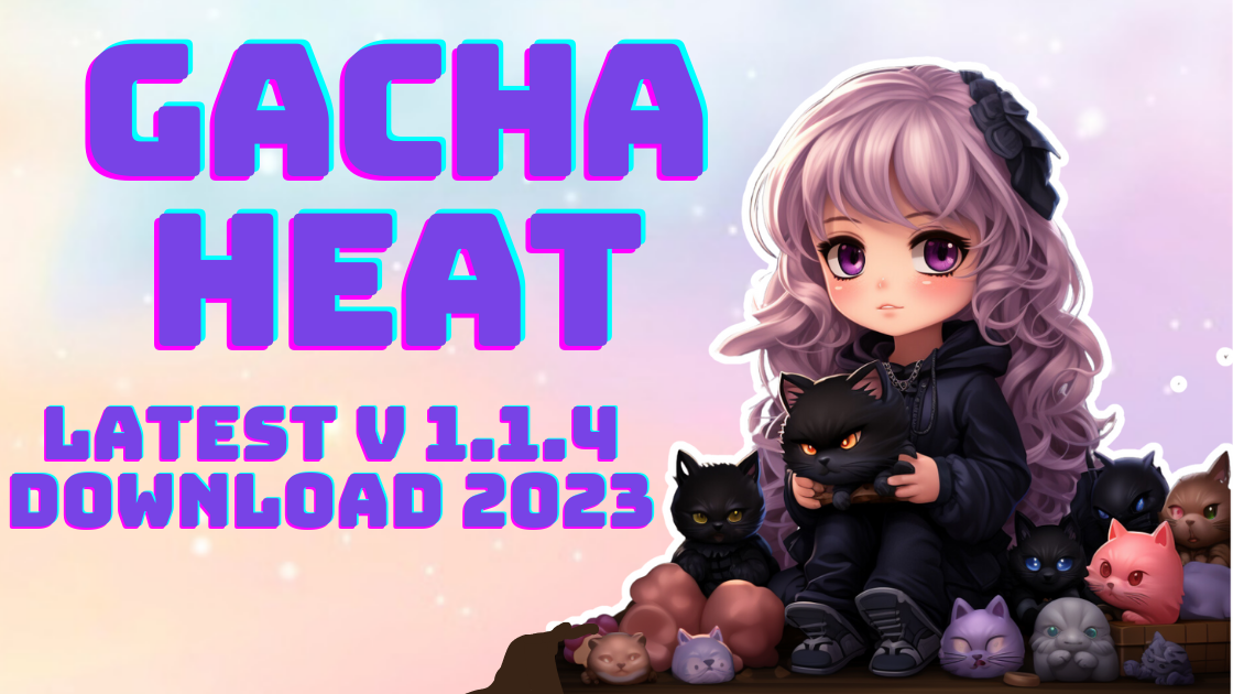 Gacha Heat Latest Download 2023